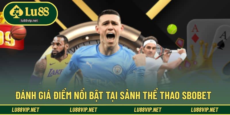 Điểm nổi bật trong trải nghiệm cược cùng sảnh SBOBET 