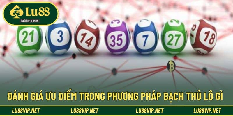 Đánh giá điểm cộng trong chiến thuật bạch thủ lô gì