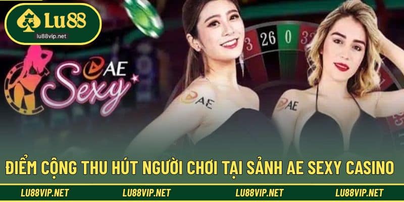 Điểm cộng trong trải nghiệm chơi game tại sảnh AE