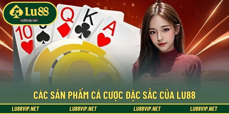 Giới thiệu LU88 về các sản phẩm cá cược nổi bật