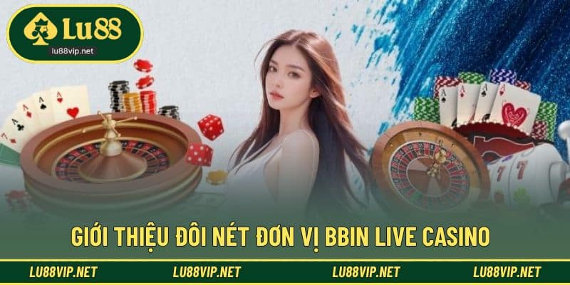 Giới thiệu nhanh nhà phát hành BBIN uy tín trong casino