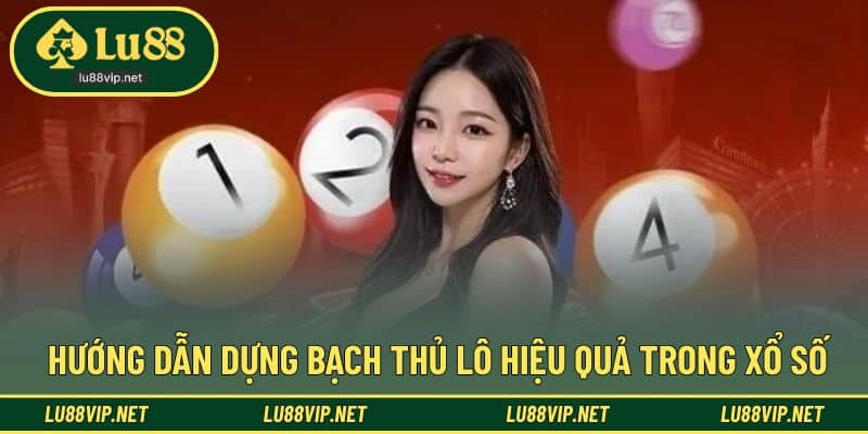Hướng dẫn dựng đơn giản phương pháp bạch thủ lô