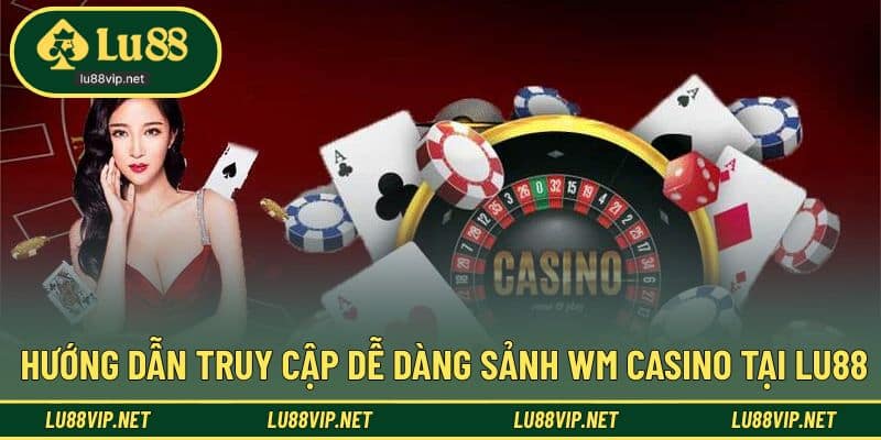 Hướng dẫn từng bước truy cập sảnh WM chất lượng