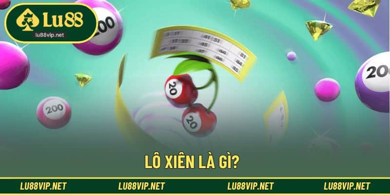 Giải thích khái niệm cơ bản lô xiên là gì?