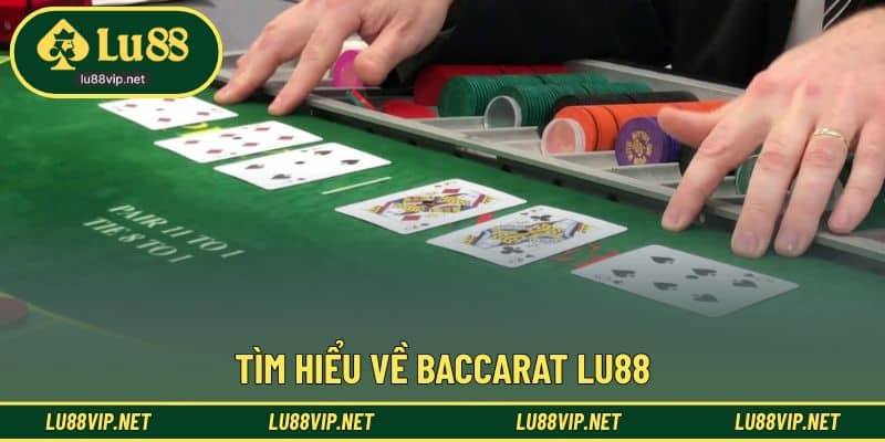 Khái quát về baccarat LU88 dành cho người mới